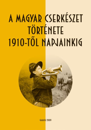 A magyar cserkészet története 1910-től napjainkig