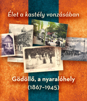Élet a kastély vonzásában – Gödöllő, a nyaralóhely (1867–1945)